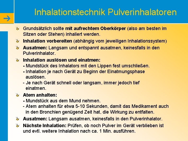 Inhalationstechnik Pulverinhalatoren Grundsätzlich sollte mit aufrechtem Oberkörper (also am besten im Sitzen oder Stehen)