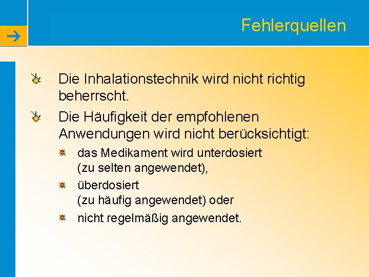 Fehlerquellen Die Inhalationstechnik wird nicht richtig beherrscht. Die Häufigkeit der empfohlenen Anwendungen wird nicht