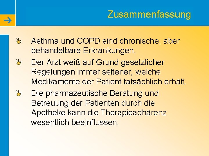 Zusammenfassung Asthma und COPD sind chronische, aber behandelbare Erkrankungen. Der Arzt weiß auf Grund