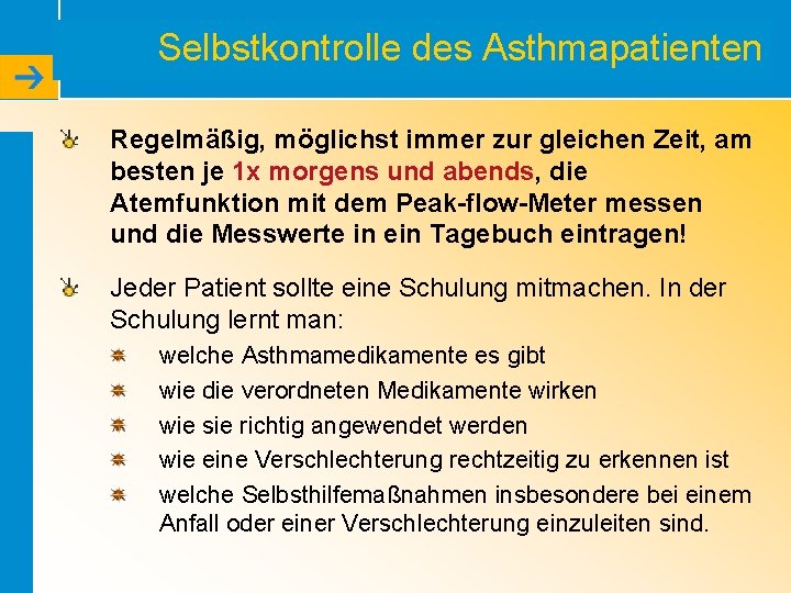 Selbstkontrolle des Asthmapatienten Regelmäßig, möglichst immer zur gleichen Zeit, am besten je 1 x