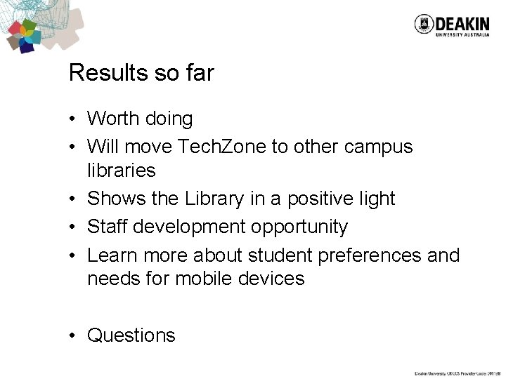 Results so far • Worth doing • Will move Tech. Zone to other campus Results so far • Worth doing • Will move Tech. Zone to other campus