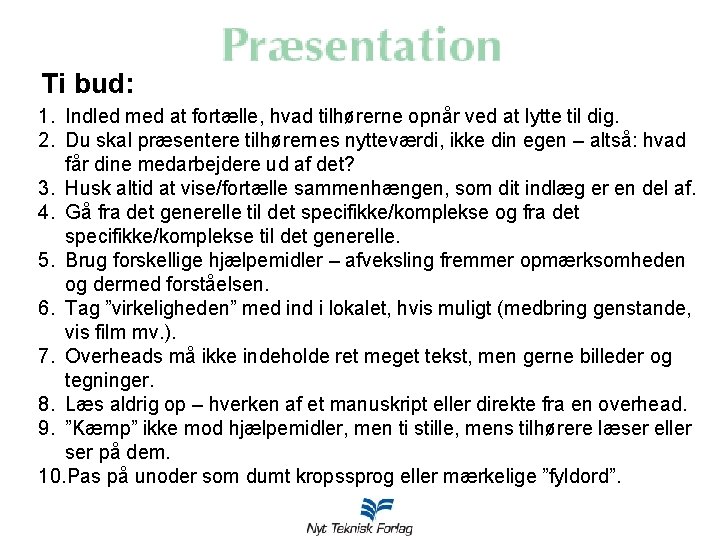 Ti bud: 1. Indled med at fortælle, hvad tilhørerne opnår ved at lytte til Ti bud: 1. Indled med at fortælle, hvad tilhørerne opnår ved at lytte til