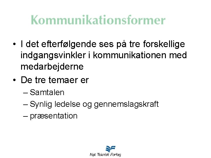 • I det efterfølgende ses på tre forskellige indgangsvinkler i kommunikationen medarbejderne • • I det efterfølgende ses på tre forskellige indgangsvinkler i kommunikationen medarbejderne •