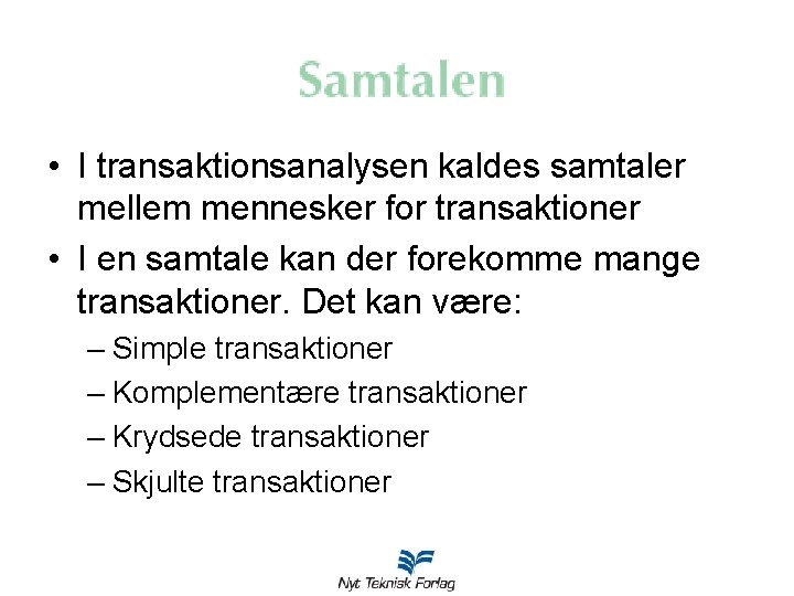 • I transaktionsanalysen kaldes samtaler mellem mennesker for transaktioner • I en samtale • I transaktionsanalysen kaldes samtaler mellem mennesker for transaktioner • I en samtale