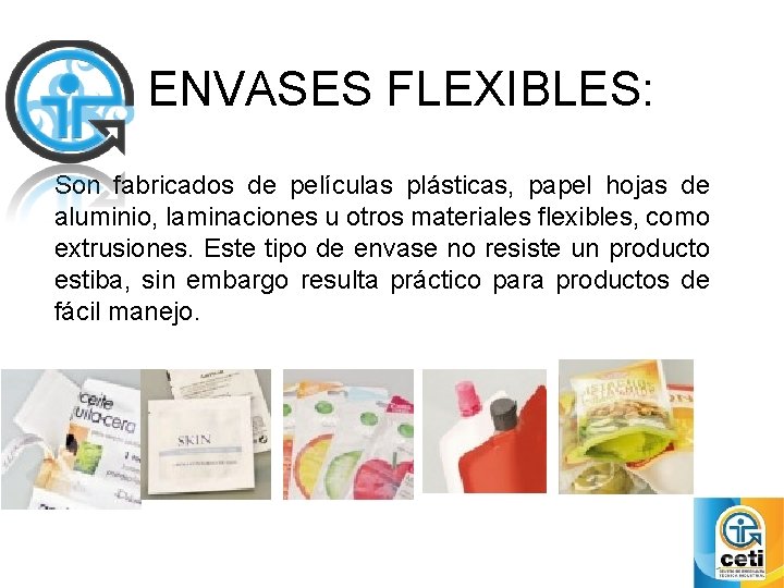 ENVASES FLEXIBLES: Son fabricados de películas plásticas, papel hojas de aluminio, laminaciones u otros