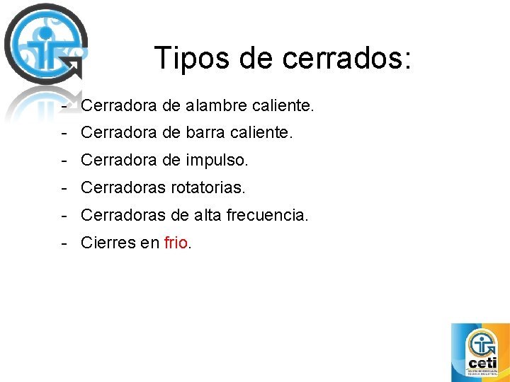 Tipos de cerrados: - Cerradora de alambre caliente. - Cerradora de barra caliente. -