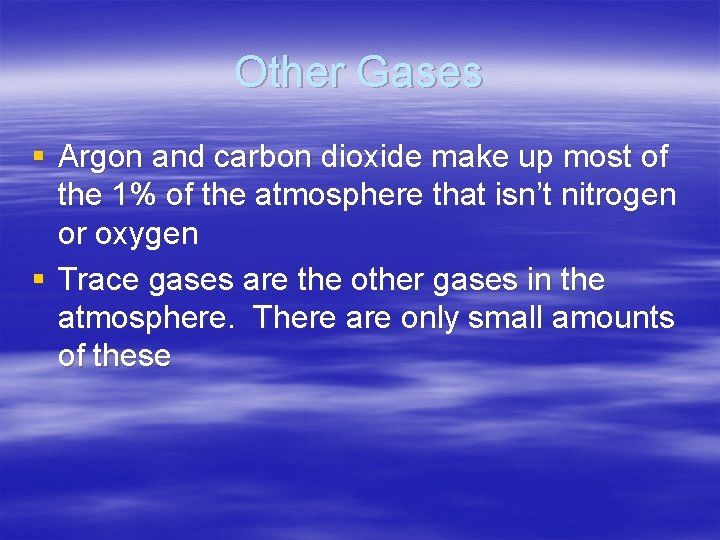 Other Gases § Argon and carbon dioxide make up most of the 1% of