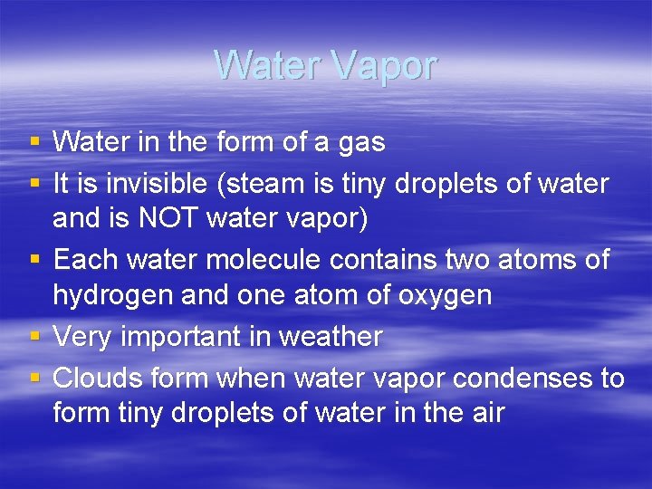 Water Vapor § Water in the form of a gas § It is invisible