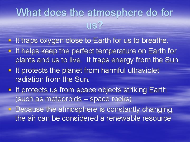 What does the atmosphere do for us? § It traps oxygen close to Earth