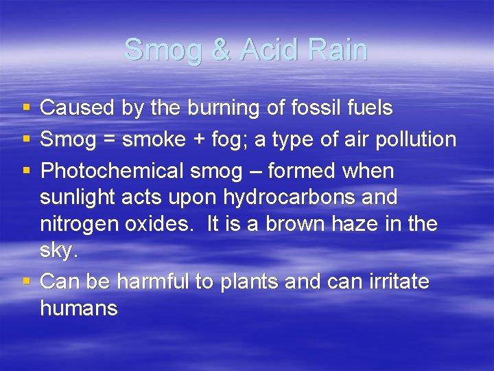 Smog & Acid Rain § § § Caused by the burning of fossil fuels