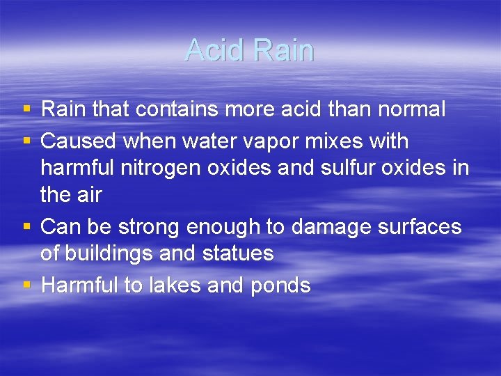 Acid Rain § Rain that contains more acid than normal § Caused when water