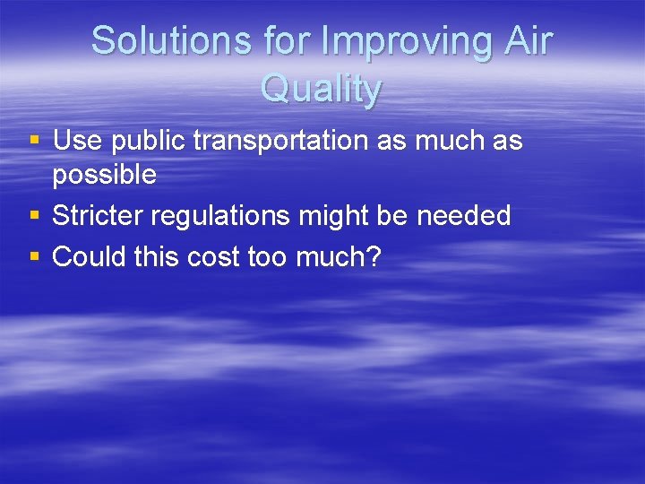 Solutions for Improving Air Quality § Use public transportation as much as possible §