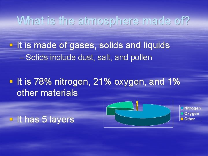 What is the atmosphere made of? § It is made of gases, solids and