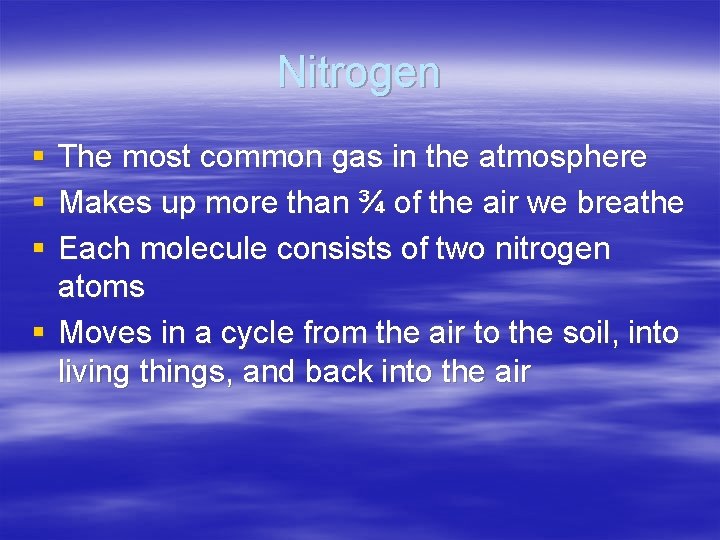 Nitrogen § § § The most common gas in the atmosphere Makes up more