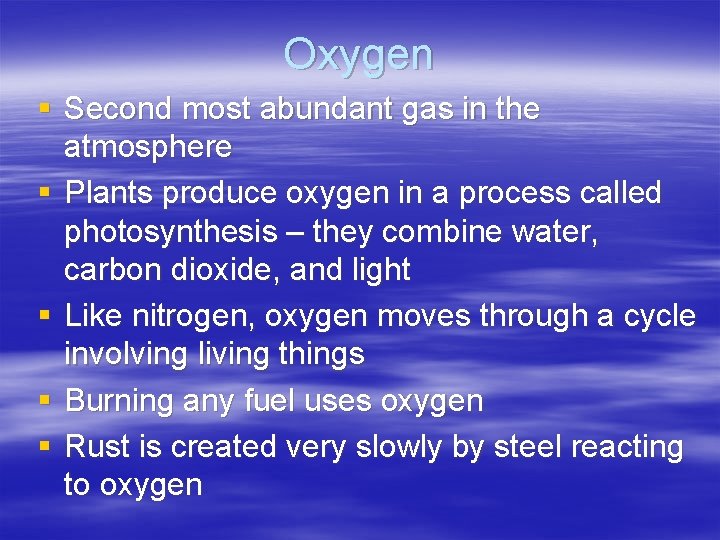 Oxygen § Second most abundant gas in the atmosphere § Plants produce oxygen in