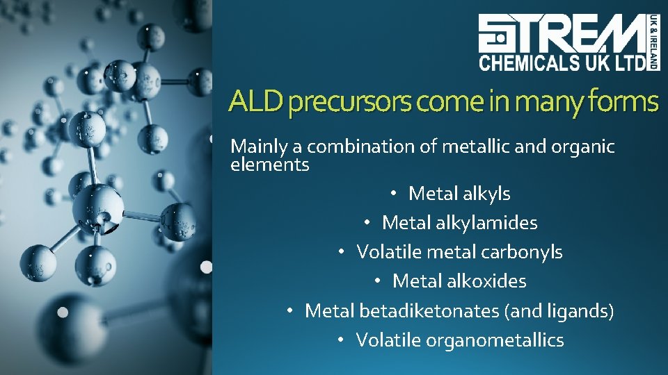 ALD precursors come in many forms Mainly a combination of metallic and organic elements