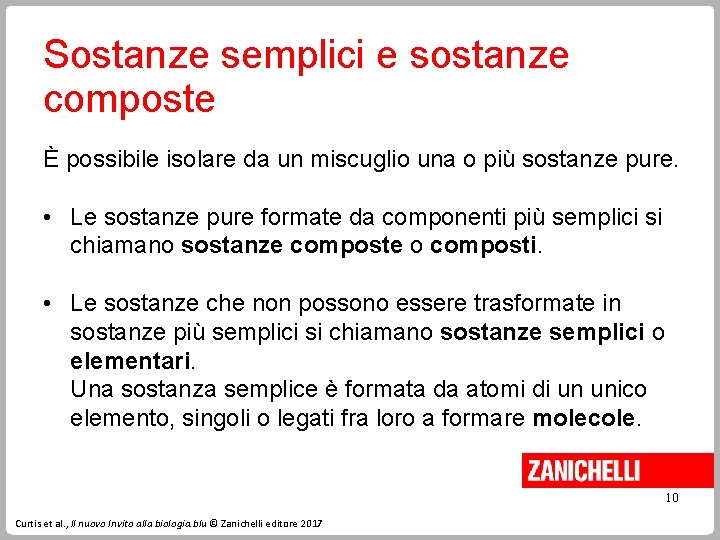 Sostanze semplici e sostanze composte È possibile isolare da un miscuglio una o più Sostanze semplici e sostanze composte È possibile isolare da un miscuglio una o più