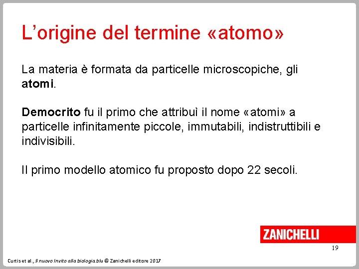 L’origine del termine «atomo» La materia è formata da particelle microscopiche, gli atomi. Democrito L’origine del termine «atomo» La materia è formata da particelle microscopiche, gli atomi. Democrito