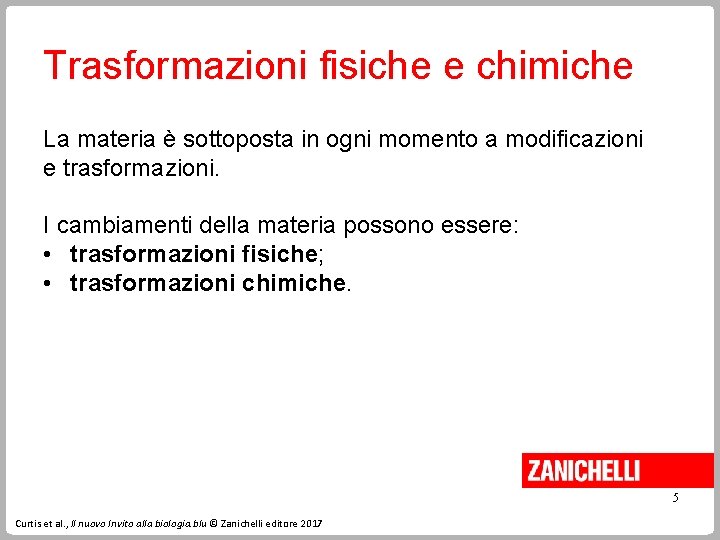 Trasformazioni fisiche e chimiche La materia è sottoposta in ogni momento a modificazioni e Trasformazioni fisiche e chimiche La materia è sottoposta in ogni momento a modificazioni e