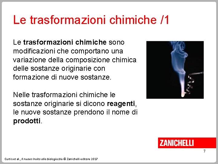 Le trasformazioni chimiche /1 Le trasformazioni chimiche sono modificazioni che comportano una variazione della Le trasformazioni chimiche /1 Le trasformazioni chimiche sono modificazioni che comportano una variazione della