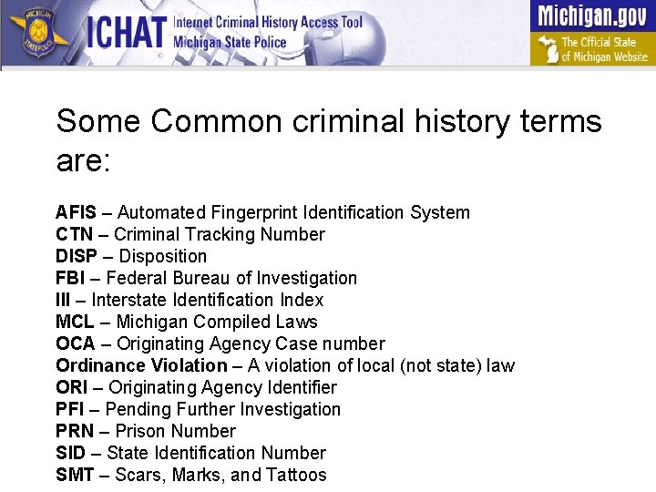 Some Common criminal history terms are: AFIS – Automated Fingerprint Identification System CTN –