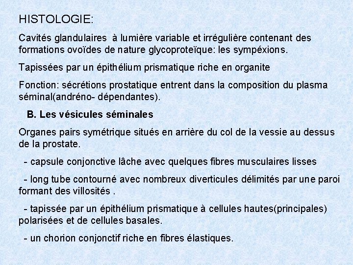 HISTOLOGIE: Cavités glandulaires à lumière variable et irrégulière contenant des formations ovoïdes de nature