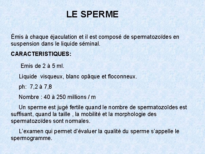 LE SPERME Émis à chaque éjaculation et il est composé de spermatozoïdes en suspension