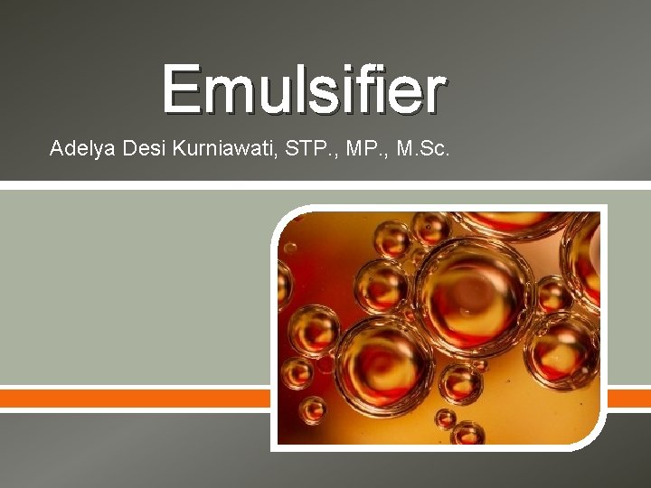 Emulsifier Adelya Desi Kurniawati, STP. , M. Sc. 