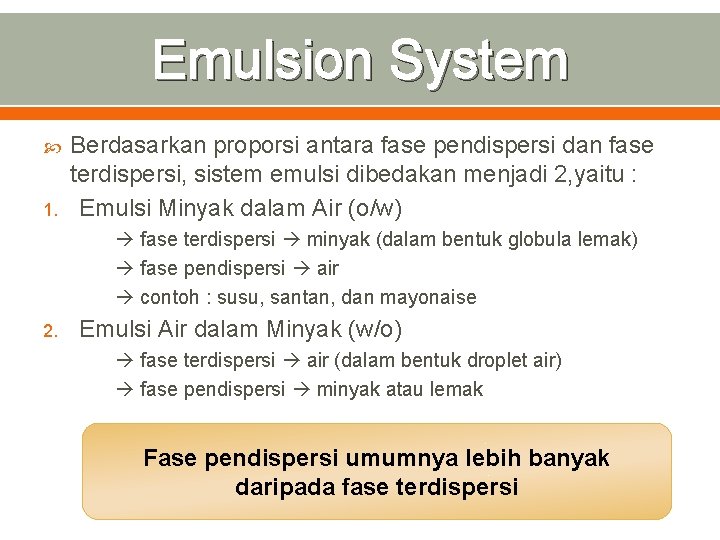 Emulsion System 1. Berdasarkan proporsi antara fase pendispersi dan fase terdispersi, sistem emulsi dibedakan