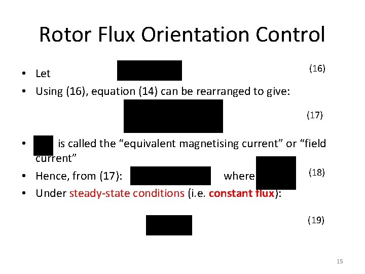 Rotor Flux Orientation Control • Let • Using (16), equation (14) can be rearranged