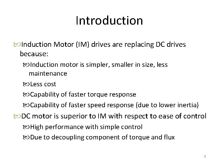 Introduction Induction Motor (IM) drives are replacing DC drives because: Induction motor is simpler,