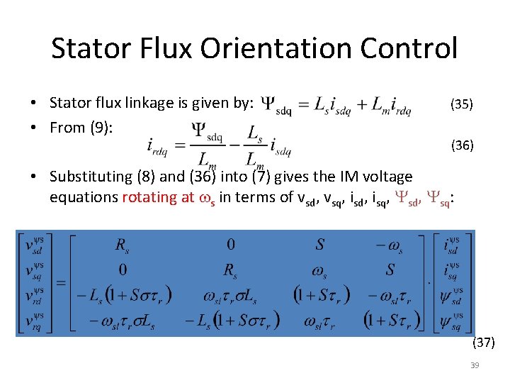 Stator Flux Orientation Control • Stator flux linkage is given by: • From (9):