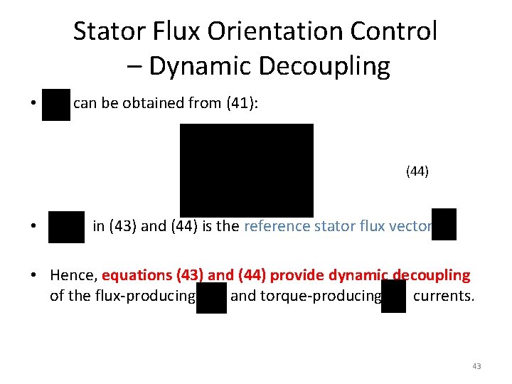 Stator Flux Orientation Control – Dynamic Decoupling • can be obtained from (41): (44)