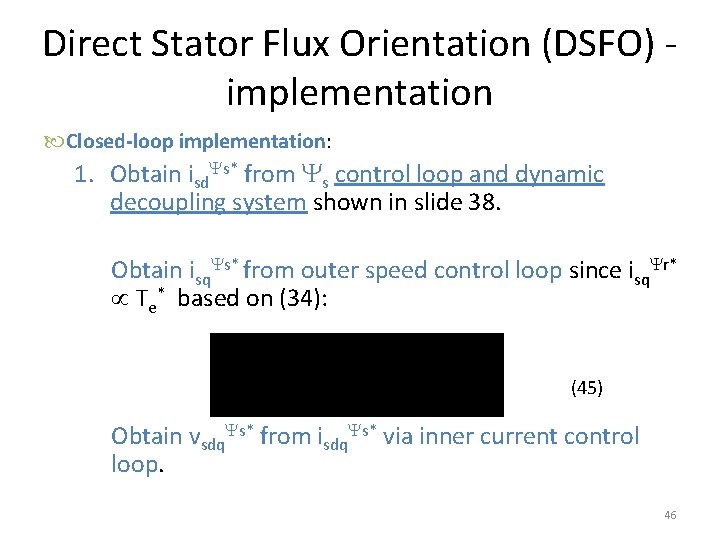 Direct Stator Flux Orientation (DSFO) - implementation Closed-loop implementation: 1. Obtain isd s* from