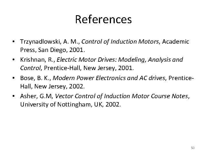 References • Trzynadlowski, A. M. , Control of Induction Motors, Academic Press, San Diego,