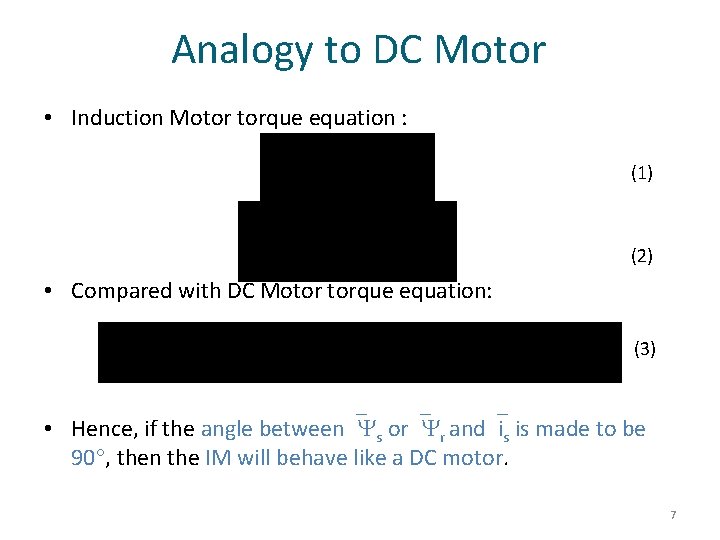 Analogy to DC Motor • Induction Motor torque equation : (1) (2) • Compared