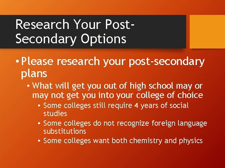 Research Your Post. Secondary Options • Please research your post-secondary plans • What will