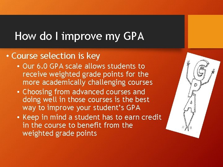How do I improve my GPA • Course selection is key • Our 6.