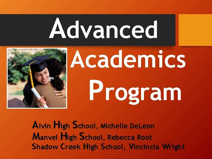 Advanced Academics Program Alvin High School, Michelle De. Leon Manvel High School, Rebecca Root
