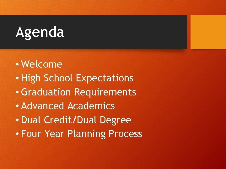 Agenda • Welcome • High School Expectations • Graduation Requirements • Advanced Academics •