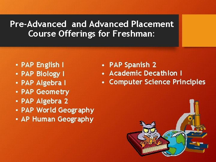 Pre-Advanced and Advanced Placement Course Offerings for Freshman: • • PAP Spanish 2 PAP