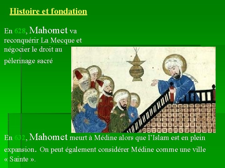 Histoire et fondation En 628, Mahomet va reconquérir La Mecque et négocier le droit