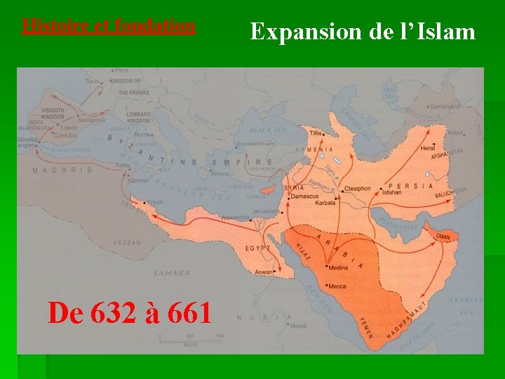 Histoire et fondation De 632 à 661 Expansion de l’Islam 