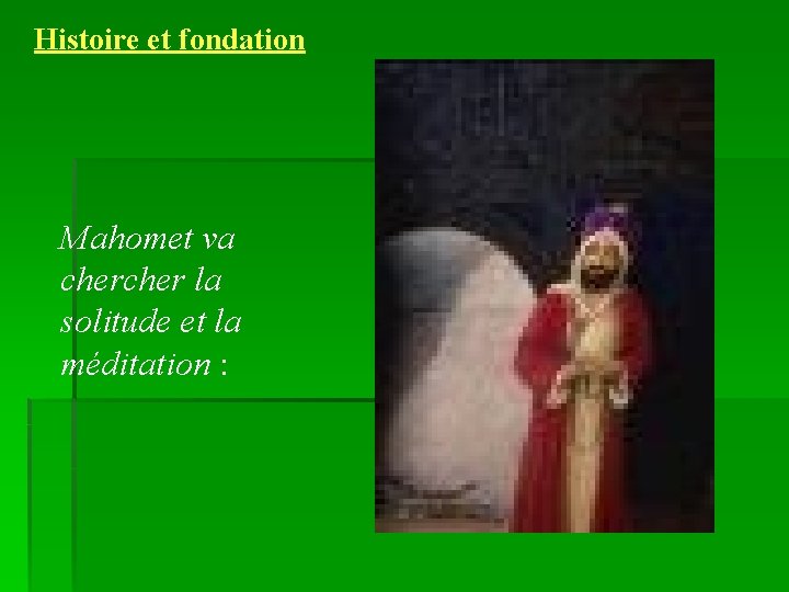 Histoire et fondation Mahomet va cher la solitude et la méditation : 