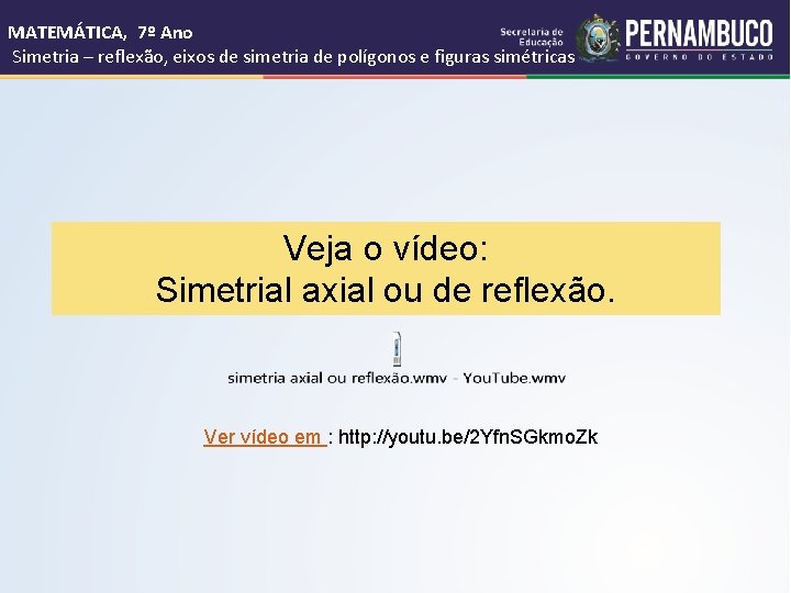 MATEMÁTICA, 7º Ano Simetria – reflexão, eixos de simetria de polígonos e figuras simétricas