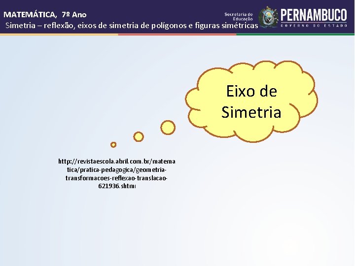 MATEMÁTICA, 7º Ano Simetria – reflexão, eixos de simetria de polígonos e figuras simétricas