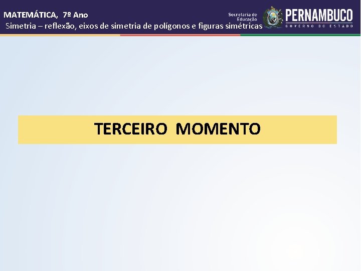 MATEMÁTICA, 7º Ano Simetria – reflexão, eixos de simetria de polígonos e figuras simétricas