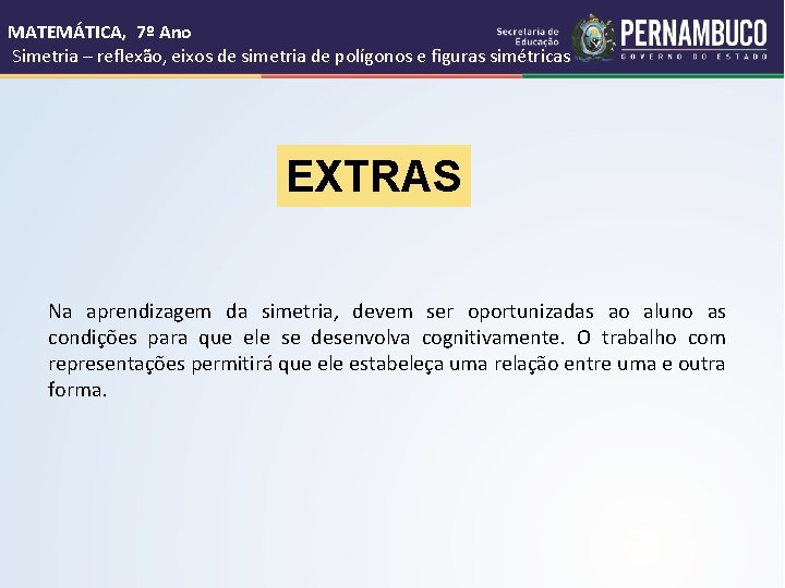 MATEMÁTICA, 7º Ano Simetria – reflexão, eixos de simetria de polígonos e figuras simétricas