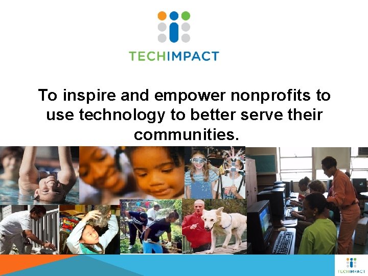 To inspire and empower nonprofits to use technology to better serve their communities. 
