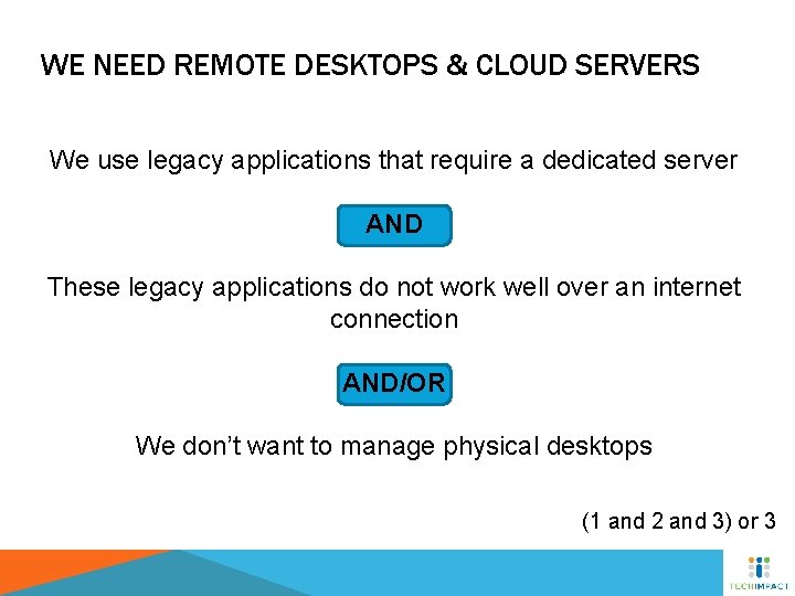 WE NEED REMOTE DESKTOPS & CLOUD SERVERS We use legacy applications that require a
